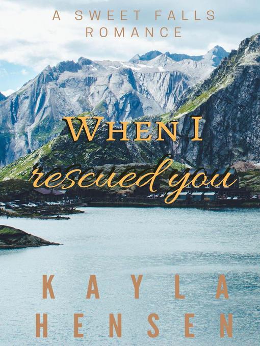 Title details for When I Rescued You by Kayla Hensen - Available